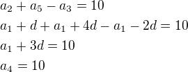 $a_2+a_5-a_3=10\nla_1+d+a_1+4d-a_1-2d=10\nla_1+3d=10\nla_4=10$