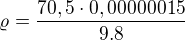 $\varrho = \frac{70,5\cdot 0,00000015}{9.8}$