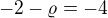 $-2-\varrho = -4$