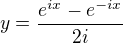 $y=\frac{e^{ix}-e^{-ix}}{2i}$
