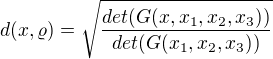 $ d(x,\varrho )= \sqrt {{\frac {det (G(x,x_1, x_2,x_3))}{det(G(x_1, x_2,x_3))}}}$