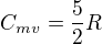 $C_{mv} = \frac52 R$