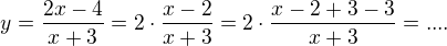 $y=\frac{2x-4}{x+3}=2 \cdot \frac{x-2}{x+3}=2 \cdot \frac{x-2+3-3}{x+3}=....$