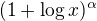 $(1+\log{x})^\alpha$