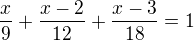 $\frac{x}{9}+\frac{x-2}{12}+\frac{x-3}{18}=1$
