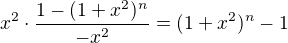 $x^2\cdot \frac{1-(1+x^2)^n}{-x^2}=(1+x^2)^n-1$