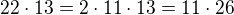$22 \cdot 13=2 \cdot 11 \cdot 13 =11 \cdot 26$