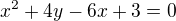 $x^2+4y-6x+3=0$