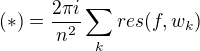 $(*)=\frac{2\pi i}{n^2}\sum_k res(f,w_k)$