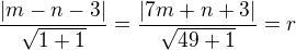 $\frac{|m-n-3|}{\sqrt{1+1}}=\frac{|7m+n+3|}{\sqrt{49+1}}=r$
