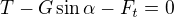 $T-G\sin\alpha-F_t=0$