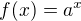 $f(x)=a^{x}$