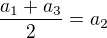 $\frac{a_1+a_3}{2}=a_2$