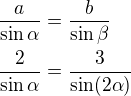 $\frac{a}{\sin \alpha }=\frac{b}{\sin \beta }\nl \frac{2}{\sin \alpha }=\frac{3}{\sin(2 \alpha ) }$