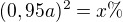 $(0,95a)^{2}=x\% $