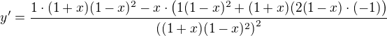 $y^{\prime}=\frac{1\cdot(1+x)(1-x)^2-x\cdot\(1(1-x)^2+(1+x)(2(1-x)\cdot(-1)\)}{\((1+x)(1-x)^2\)^2}$