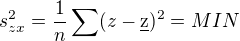$s_{zx}^{2}=\frac{1}{n}\sum_{}^{}(z-\underline{\text{z}})^{2}=MIN$