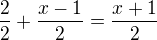 $\frac{2}{2}+\frac{x-1}{2}=\frac{x+1}{2}$