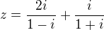 $ z=\frac{2i}{1-i}+\frac{i}{1+i}$