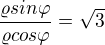 $\frac{\varrho sin\varphi }{\varrho cos\varphi }=\sqrt{3}$