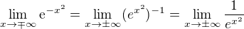 $\lim_{x\to\mp \infty }\mathrm{e}^{-x^{2}}=\lim_{x \to \pm\infty}(e^{x^{2}})^{-1}=\lim_{x \to \pm\infty}\frac{1}{e^{x^{2}}}$