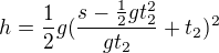 $h=\frac12g(\frac{s-\frac12gt_2^2}{gt_2}+t_2)^2$