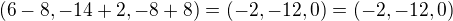 $(6-8,-14+2,-8+8)=(-2,-12,0)=(-2,-12,0)$