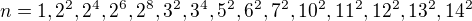$n=1, 2^2, 2^4, 2^6, 2^8, 3^2, 3^4, 5^2, 6^2, 7^2, 10^2, 11^2, 12^2, 13^2, 14^2$