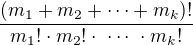 $\frac{(m_1+m_2+\cdots+m_k)!}{m_1!\cdot m_2!\cdot\ \cdots\ \cdot m_k!}$