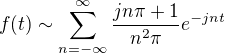 $f(t)\sim\sum_{n=-\infty}^{\infty}{\frac{jn\pi+1}{n^2\pi}e^{-jnt}}$