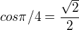$cos\pi/4=\frac{\sqrt2}{2}$
