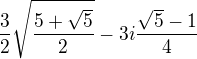 $\frac32\sqrt{\frac{5+\sqrt5}2}-3i\frac{\sqrt5-1}4$