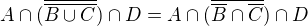 $A\cap (\overline{\overline{B\cup C}})\cap D = A\cap (\overline{\overline{B}\cap \overline{C}})\cap D$