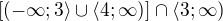 $[(-\infty ; 3 \rangle \cup \langle 4;\infty )] \cap \langle3;\infty )$