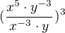 $(\frac{x^{5}\cdot y^{-3}}{x^{-3}\cdot y}^{})^{3}$