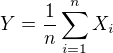 $Y=\frac{1}{n}\sum_{i=1}^{n}X_{i}$