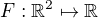 $F:\mathbb{R}^{2} \mapsto \mathbb{R}$