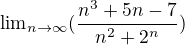 ${\lim}\limits_{n \to \infty}(\frac{n^3 +5n-7}{n^2+2^n })$