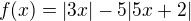 $f(x) = |3x|-5|5x+2|$