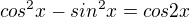 kopírovat do textarea $cos^{2}x-sin^{2}x=cos2x$