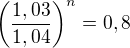 $\(\frac{1,03}{1,04}\)^n = 0,8$