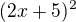 $(2x+5)^{2}$