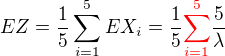 $EZ = \frac{1}{5}\sum_{i=1}^{5} EX_{i}= \frac{1}{5}{\color{red}\sum_{i=1}^5}\frac{5}{\lambda }$