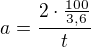 $a=\frac{2\cdot \frac{100}{3,6}}{t}$
