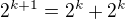 $2^{k+1}=2^k+2^k$