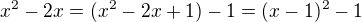$x^2 - 2x=(x^2 - 2x+1)-1=(x-1)^2-1$