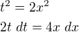 $t^{2}=2x^{2}\nl 2t \ dt =4x\ dx$