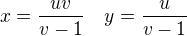 $x=\frac{uv}{v-1}\quad y=\frac{u}{v-1}$