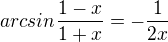 $arcsin \frac{1-x}{1+x}=-\frac{1}{2x}$