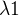 $\lambda1 $